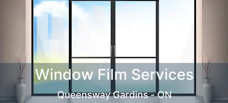  Window Film Services Queensway Gardins - ON