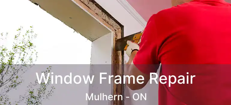  Window Frame Repair Mulhern - ON