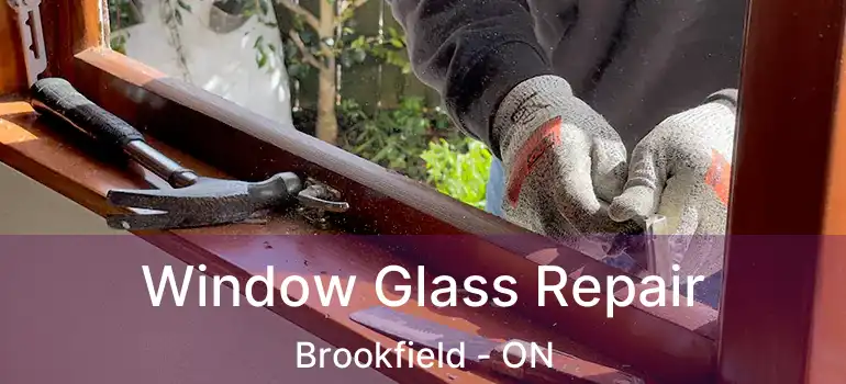  Window Glass Repair Brookfield - ON