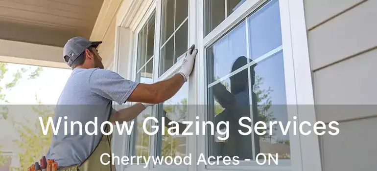  Window Glazing Services Cherrywood Acres - ON