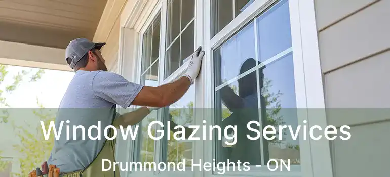  Window Glazing Services Drummond Heights - ON