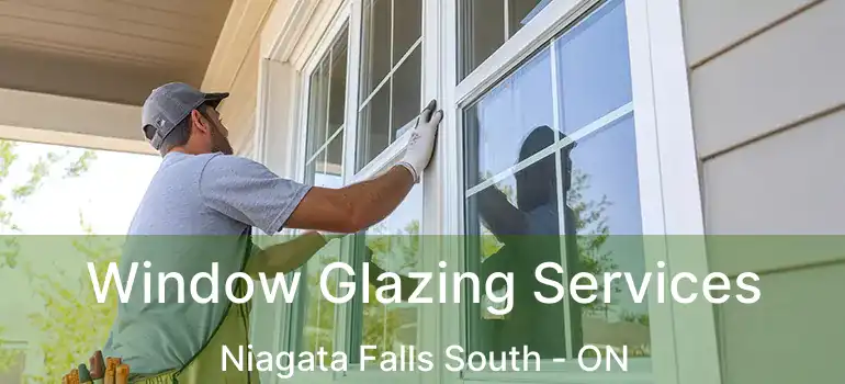  Window Glazing Services Niagata Falls South - ON