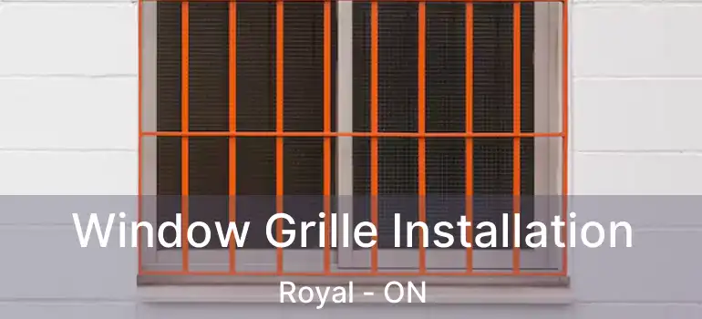  Window Grille Installation Royal - ON