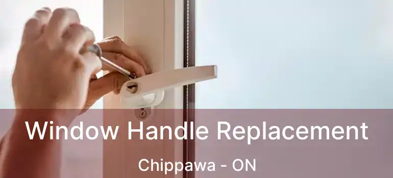  Window Handle Replacement Chippawa - ON