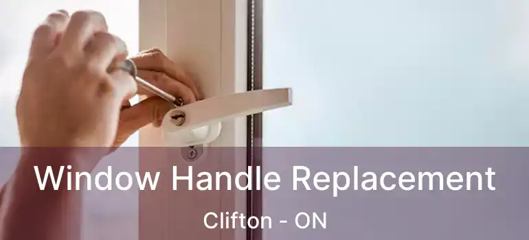  Window Handle Replacement Clifton - ON