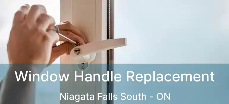  Window Handle Replacement Niagata Falls South - ON