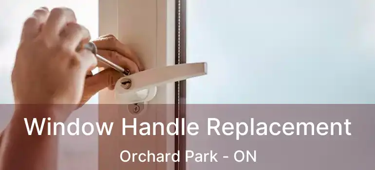  Window Handle Replacement Orchard Park - ON