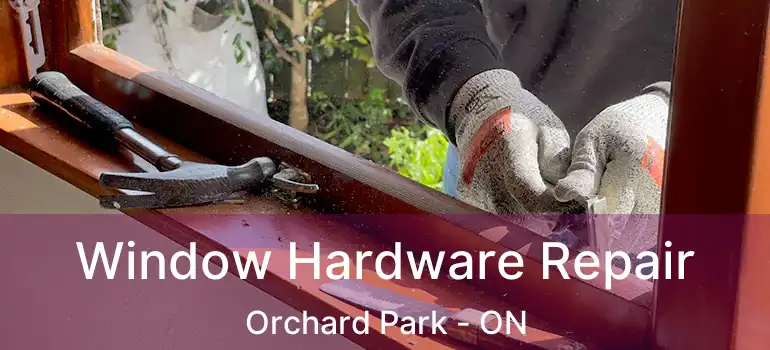  Window Hardware Repair Orchard Park - ON