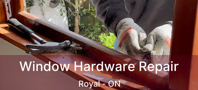  Window Hardware Repair Royal - ON