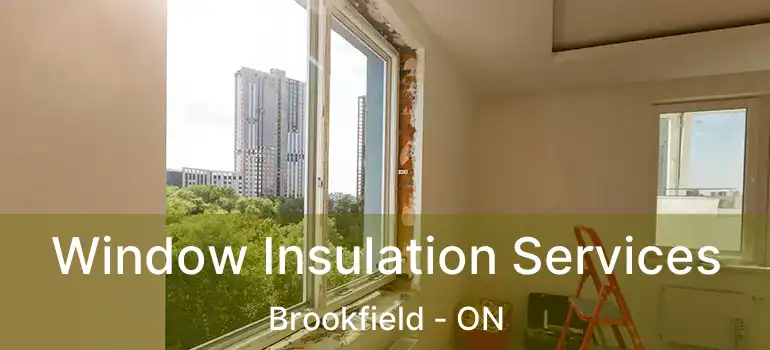  Window Insulation Services Brookfield - ON