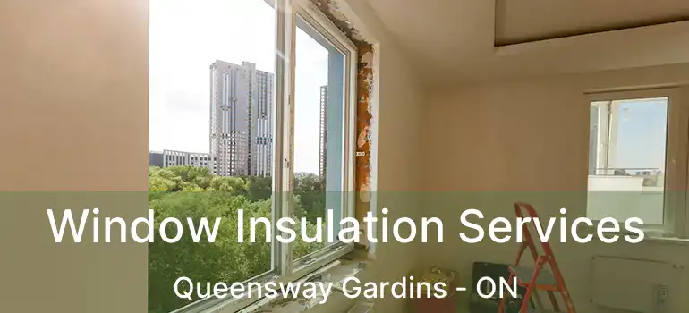  Window Insulation Services Queensway Gardins - ON