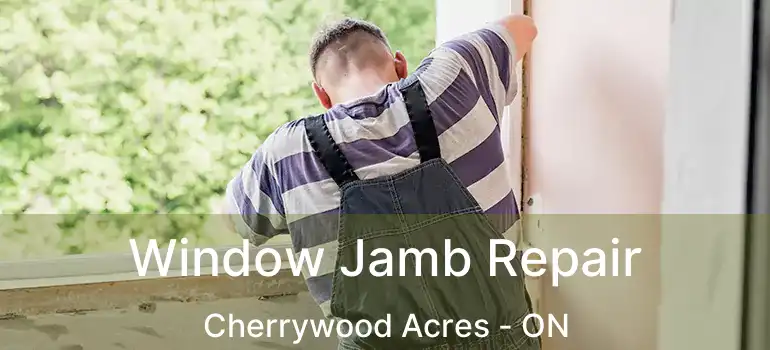  Window Jamb Repair Cherrywood Acres - ON