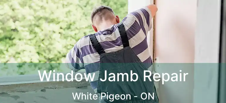 Window Jamb Repair White Pigeon - ON