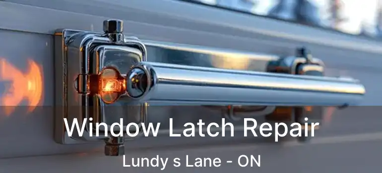 Window Latch Repair Lundy s Lane - ON