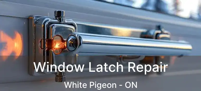  Window Latch Repair White Pigeon - ON