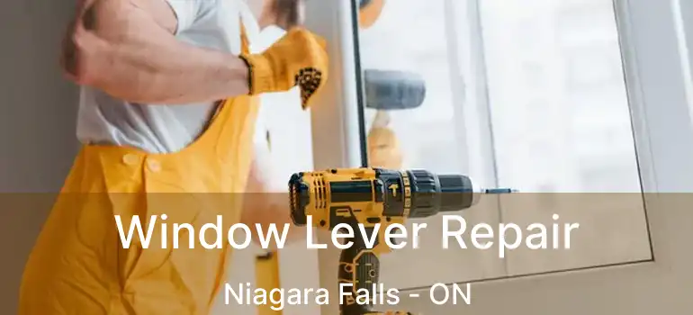  Window Lever Repair Niagara Falls - ON