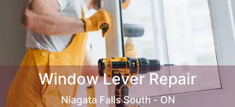  Window Lever Repair Niagata Falls South - ON