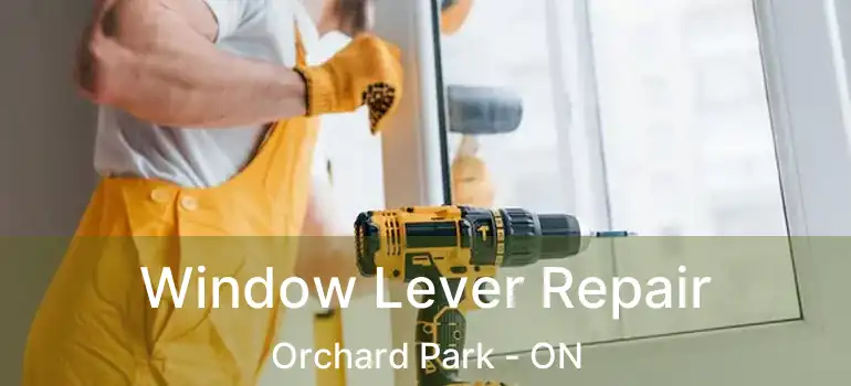  Window Lever Repair Orchard Park - ON