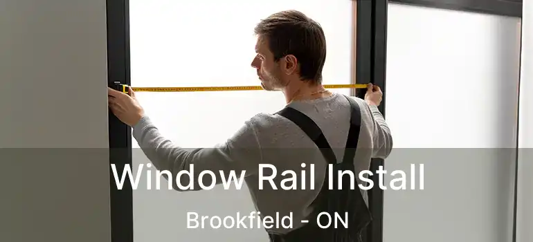  Window Rail Install Brookfield - ON