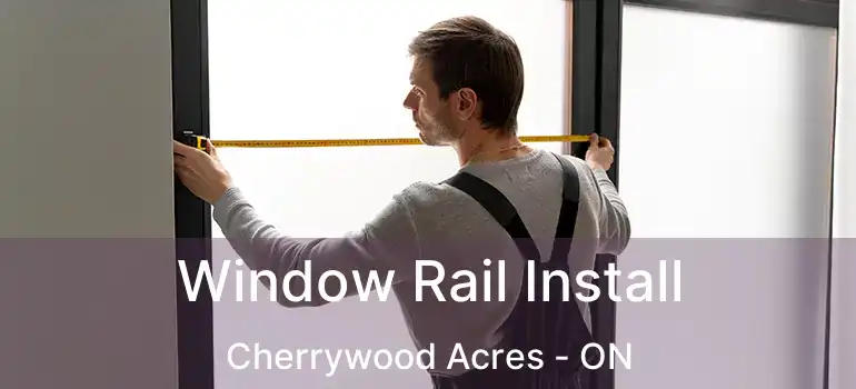  Window Rail Install Cherrywood Acres - ON