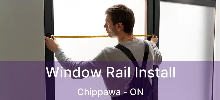  Window Rail Install Chippawa - ON