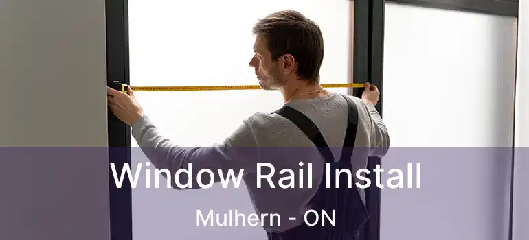  Window Rail Install Mulhern - ON