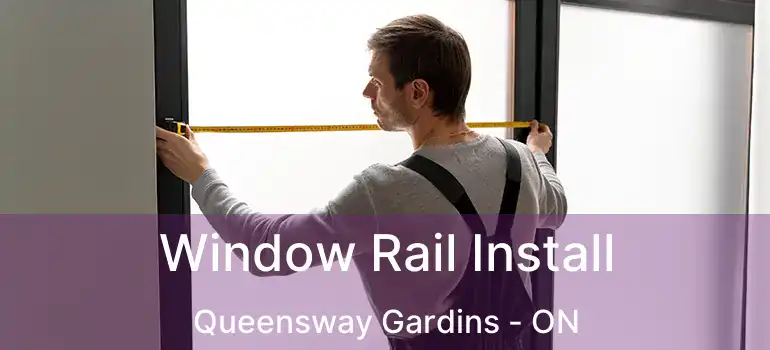  Window Rail Install Queensway Gardins - ON