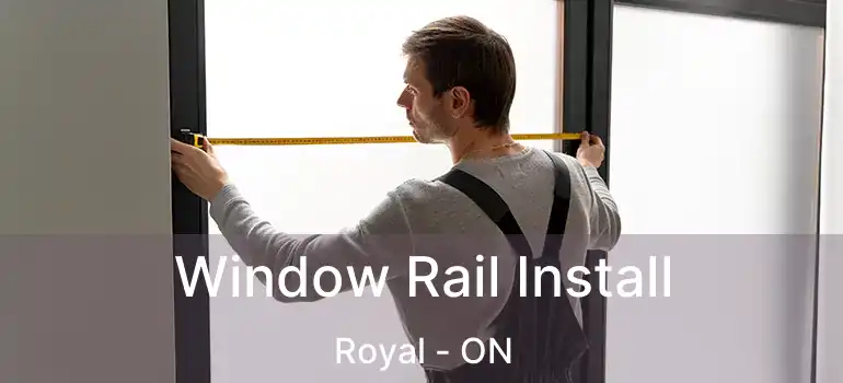  Window Rail Install Royal - ON