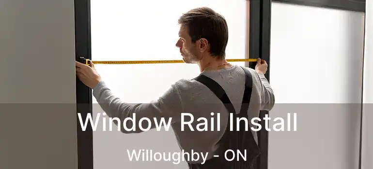  Window Rail Install Willoughby - ON