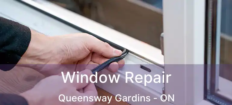  Window Repair Queensway Gardins - ON