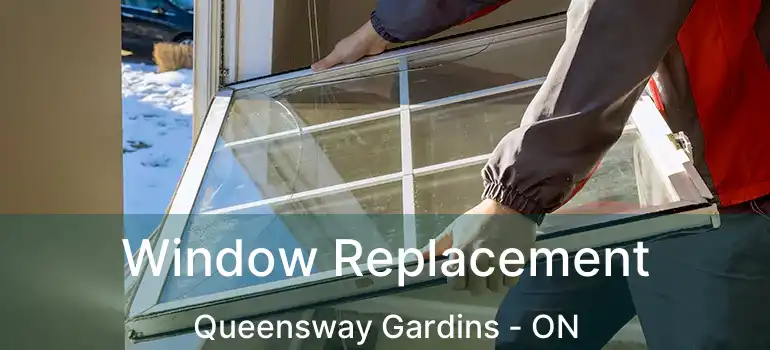  Window Replacement Queensway Gardins - ON