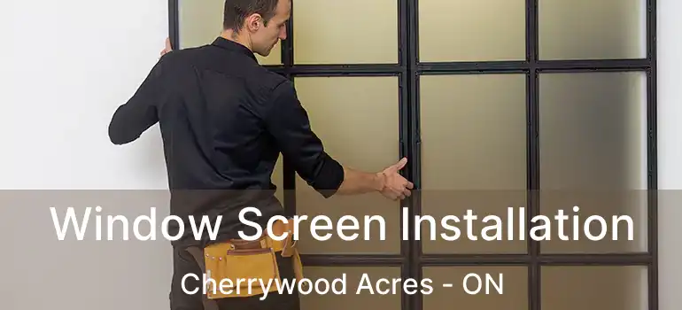  Window Screen Installation Cherrywood Acres - ON