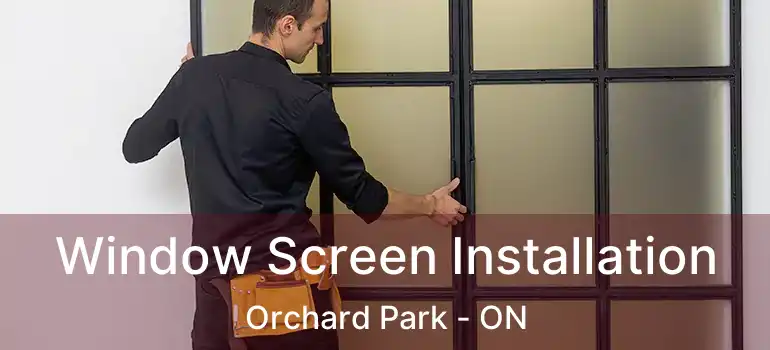  Window Screen Installation Orchard Park - ON