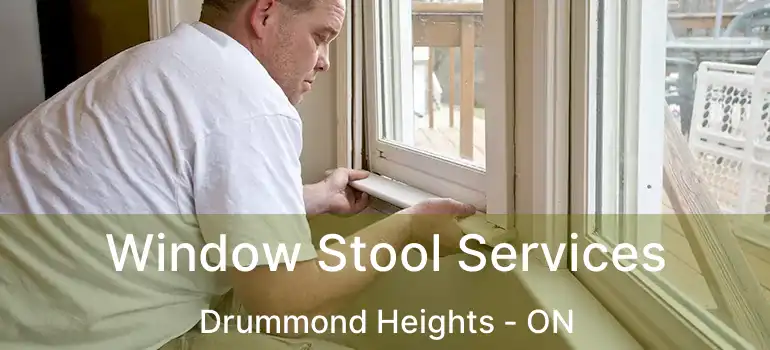  Window Stool Services Drummond Heights - ON