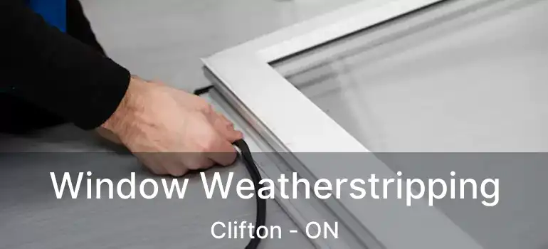  Window Weatherstripping Clifton - ON