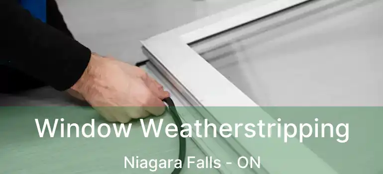  Window Weatherstripping Niagara Falls - ON